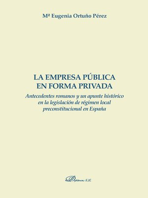 cover image of La empresa pública en forma privada.Antecedentes romanos y un apunta histórico en la legislación de régimen local preconstitucional en España